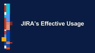 JIRA’s Effective Usage
 
