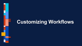 Customizing Workflows
 