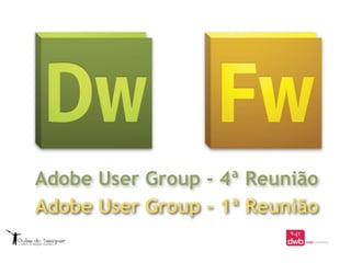Adobe User Group - 4ª Reunião
Adobe User Group - 1ª Reunião
 