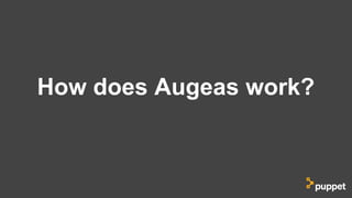 How does Augeas work?
 