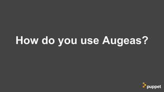 How do you use Augeas?
 