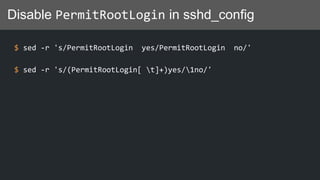 Disable PermitRootLogin in sshd_config
$ sed -r 's/PermitRootLogin yes/PermitRootLogin no/'
$ sed -r 's/(PermitRootLogin[ t]+)yes/1no/'
 