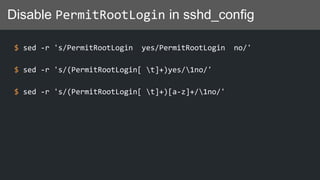 Disable PermitRootLogin in sshd_config
$ sed -r 's/PermitRootLogin yes/PermitRootLogin no/'
$ sed -r 's/(PermitRootLogin[ t]+)yes/1no/'
$ sed -r 's/(PermitRootLogin[ t]+)[a-z]+/1no/'
 