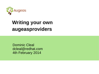 Writing your own
augeasproviders
Dominic Cleal
dcleal@redhat.com
4th February 2014

 