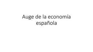 Auge de la economía
española
 