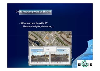 Cyclo mapping tools of SIGGIS



  •   What can we do with it?
      -   Measure heights, distances,…
 