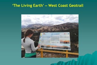‘The Living Earth’ – West Coast Geotrail
 