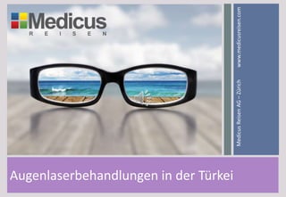 Augenlaserbehandlungen in der Türkei
MedicusReisenAG–Zürichwww.medicusreisen.com
 