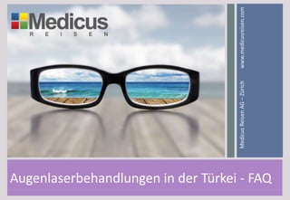 Augenlaserbehandlungen in der Türkei - FAQ
MedicusReisenAG–Zürichwww.medicusreisen.com
 