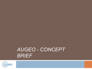 AUGEO - CONCEPT
BRIEF

 