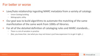 Your	
  Partner	
  for	
  Library	
  Success	
   innovativeCONFIDENTIAL	
  
§  Love/hate	
  rela0onship	
  inges0ng	
  MA...
