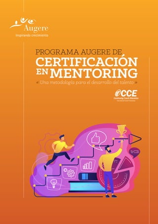 PROGRAMA AUGERE DE
CERTIFICACIÓN
MENTORINGEN
« Una metodología para el desarrollo del talento »
 