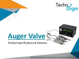 Product Specifications & Features
Auger Valve
 
