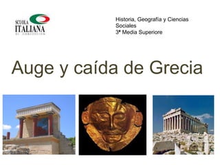 Auge y caída de Grecia
Historia, Geografía y Ciencias
Sociales
3° Media Superiore
 