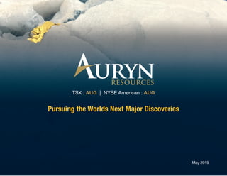 TSX : AUG | NYSE American : AUG
May 2019
Pursuing the Worlds Next Major Discoveries
 
