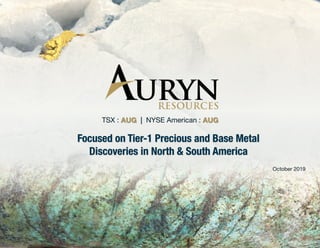 TSX : AUG | NYSE American : AUG
October 2019
Focused on Tier-1 Precious and Base Metal
Discoveries in North & South America
 