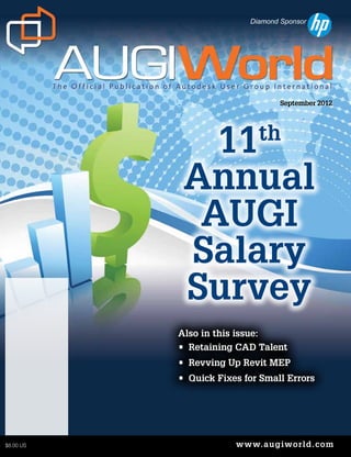 Diamond Sponsor




                                   September 2012




              11             th

            Annual
             AUGI
            Salary
            Survey
           Also in this issue:
           •	 Retaining CAD Talent
           •	 Revving Up Revit MEP
           •	 Quick Fixes for Small Errors




$8.00 US                www.augiwo rld.com
 