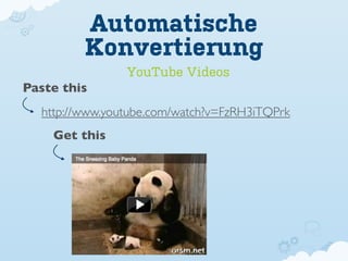 Automatische
         Konvertierung
                YouTube Videos
Paste this
  http://www.youtube.com/watch?v=FzRH3iTQPrk
    Get this
 