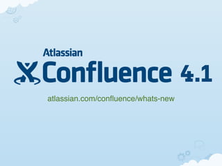 4.1
atlassian.com/conﬂuence/whats-new
 