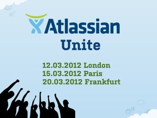 Unite
12.03.2012 London
15.03.2012 Paris
20.03.2012 Frankfurt
 