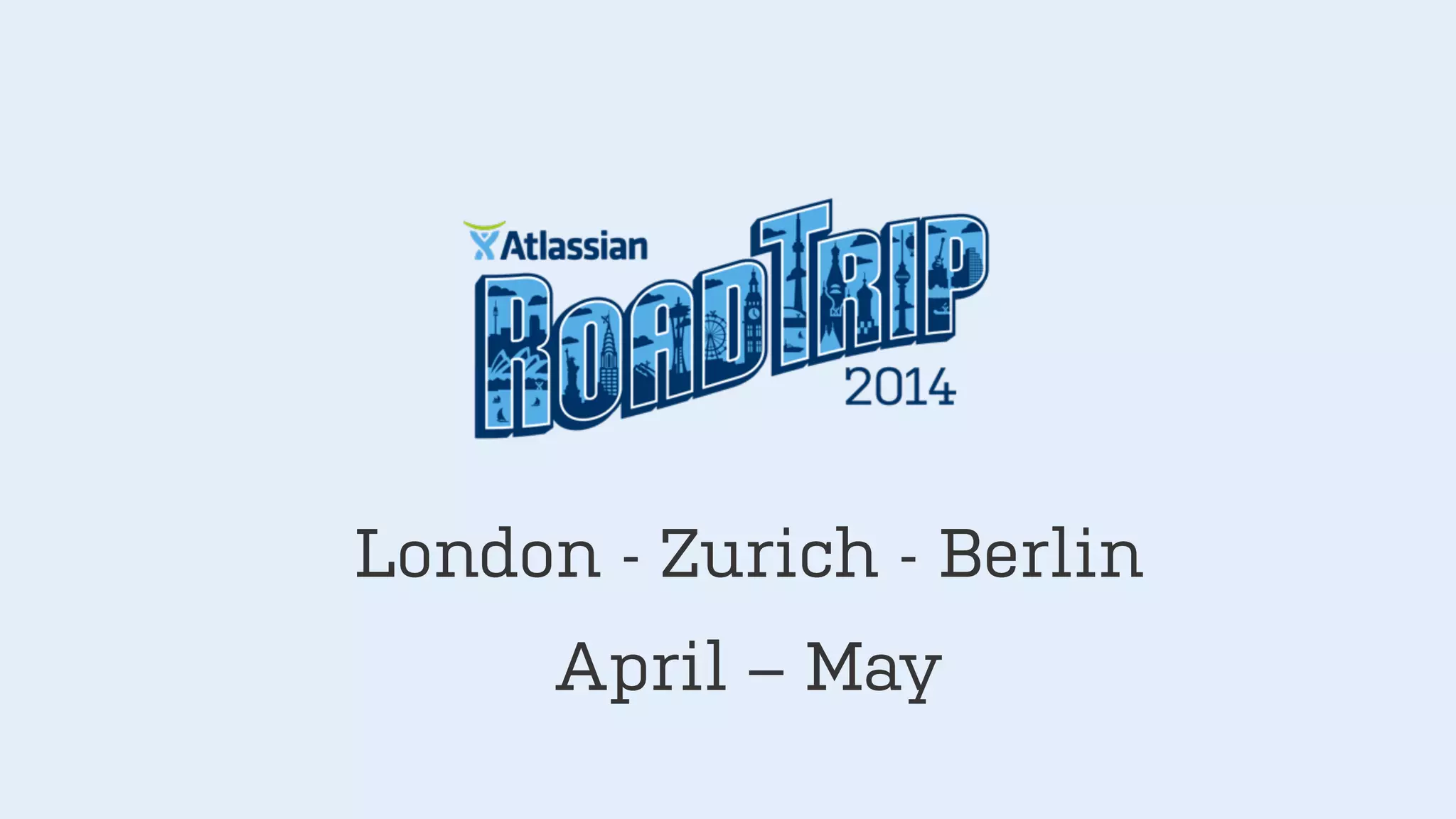 April – May
London - Zurich - Berlin