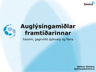 Augl ýsingamiðlar framtíðarinnar ,[object Object],Hj álmar Gíslason [email_address] 