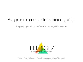 Tom Duchêne :: David-Alexandre Chanel
Augmenta contribution guide
https://github.com/Theoriz/Augmenta/wiki
 