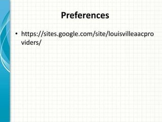 Preferences
• https://sites.google.com/site/louisvilleaacpro
viders/

 