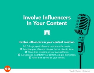 Involve Influencers 
In Your Content 
userframe 
Involve influencers in your content creation. 
check Poll a group of infl...