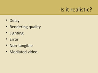 Is it realistic? Delay Rendering quality Lighting Error Non-tangible Mediated video 