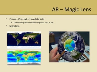 AR C Magic Lens Focus + Context C two data sets Direct comparison of differing data sets in situ Selection 
