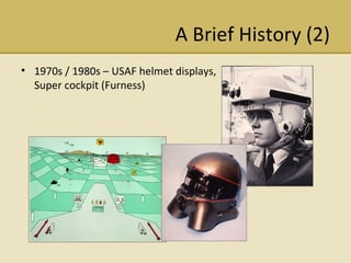 A Brief History (2) 1970s / 1980s C USAF helmet displays, Super cockpit (Furness) 