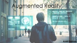 Augmented Reality
Ankit Balyan
 