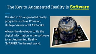 Created in 3D augmented reality
programs such as D’Fusion,
Unifeye Viewer or FLARToolkit.
Allows the developer to tie the
...
