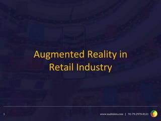www.multidots.com | 91-79-2970-81211
Augmented Reality in
Retail Industry
 