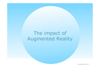 The impact of
Augmented Reality




                    strategiclabs 2011
 