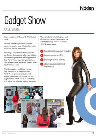 Gadget Show
    CASE STUDY:
    Huge engagement: Channel 5 - The Gadget         The promotion created a large amount
    S...