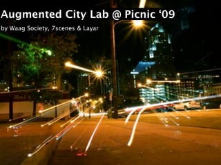 Augmented City Lab @ Picnic ‘09
by Waag Society, 7scenes & Layar
 