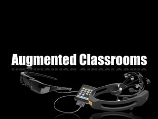 Augmented Classrooms
 