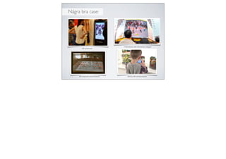 Några bra case:
AR-provrum
Interaktiva AR-stortavlor/väggar
AR-manual/instruktioner Aktiva AR-klistermärke
 