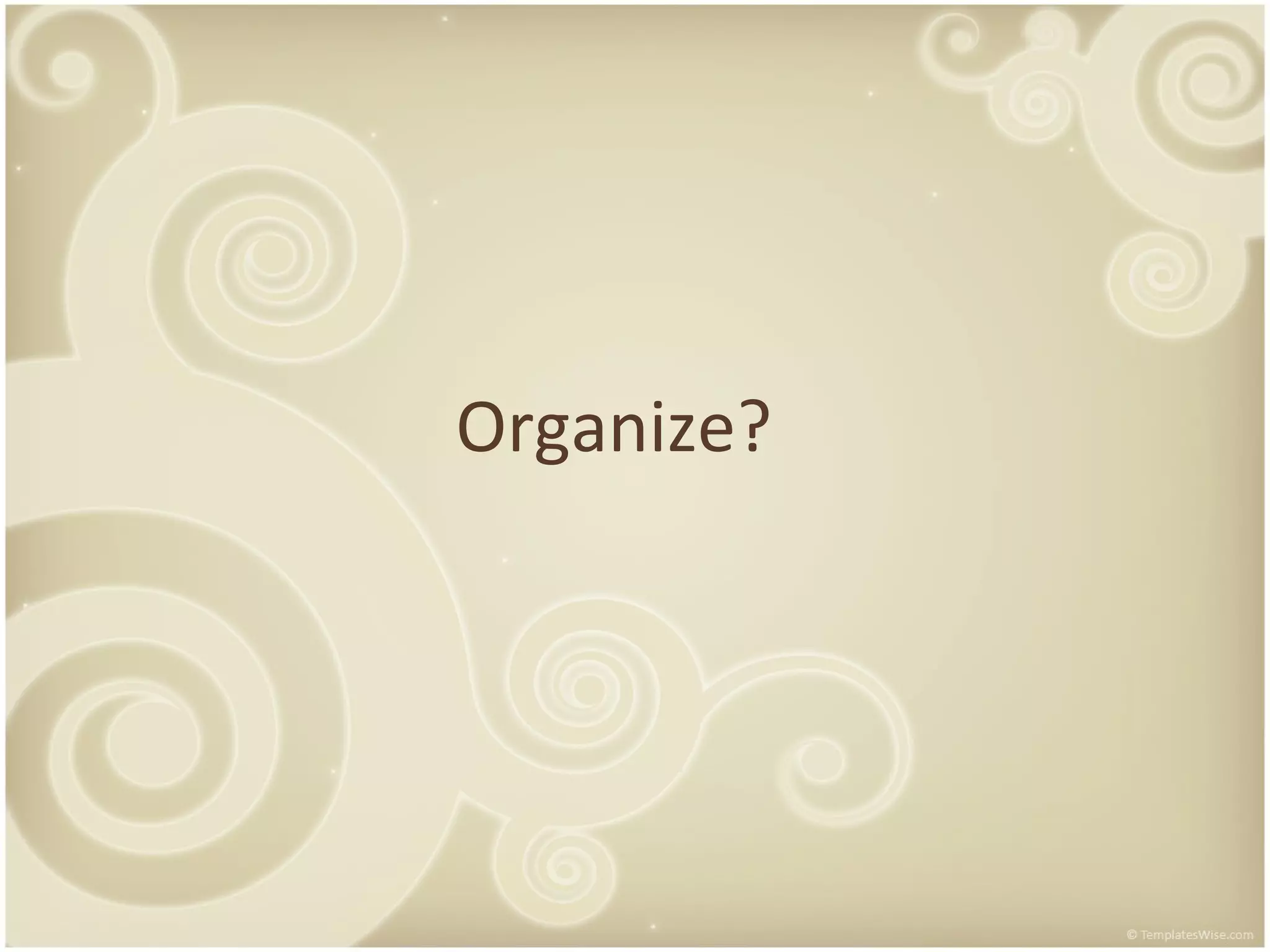 Organize?