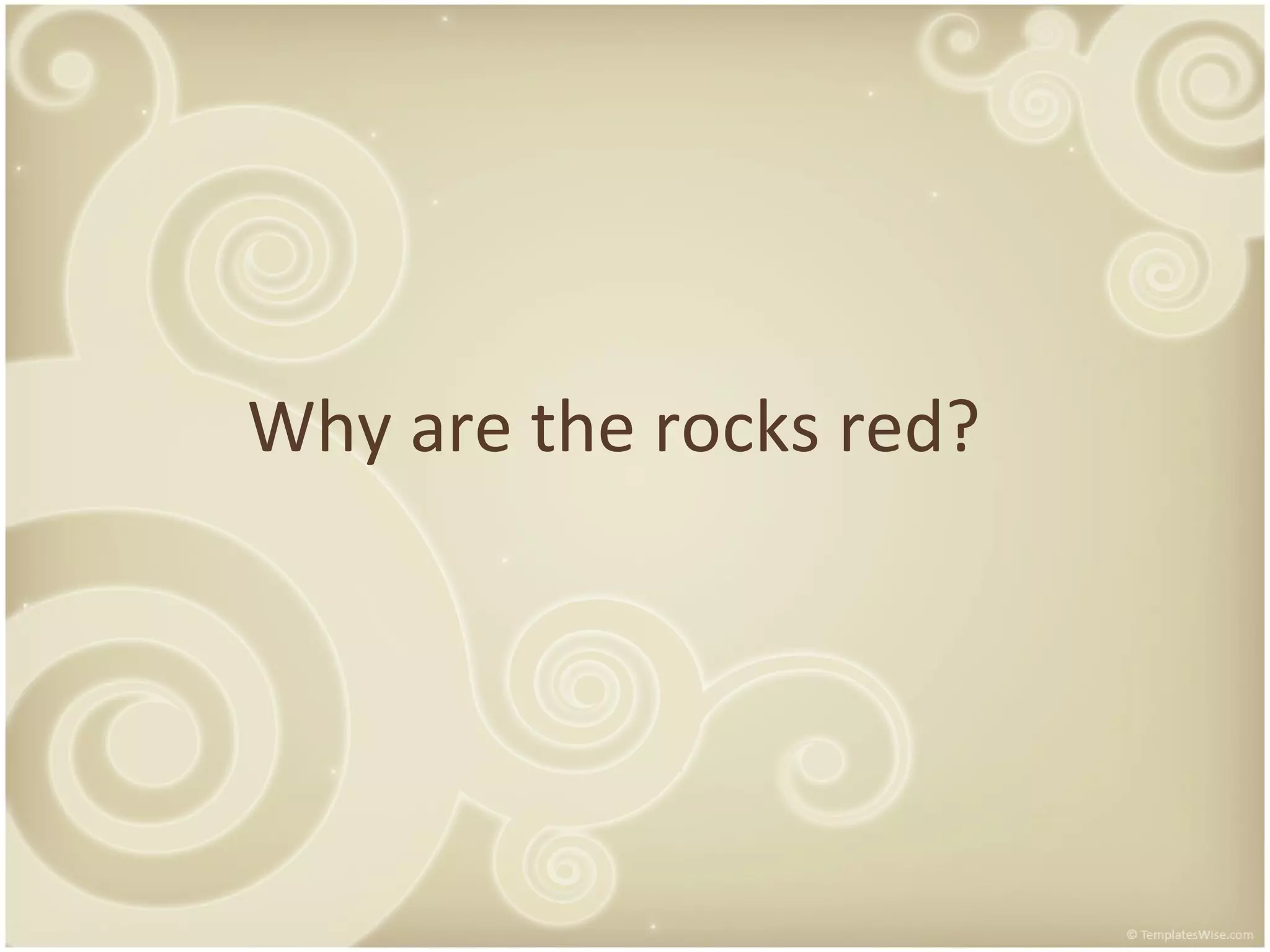Why are the rocks red?