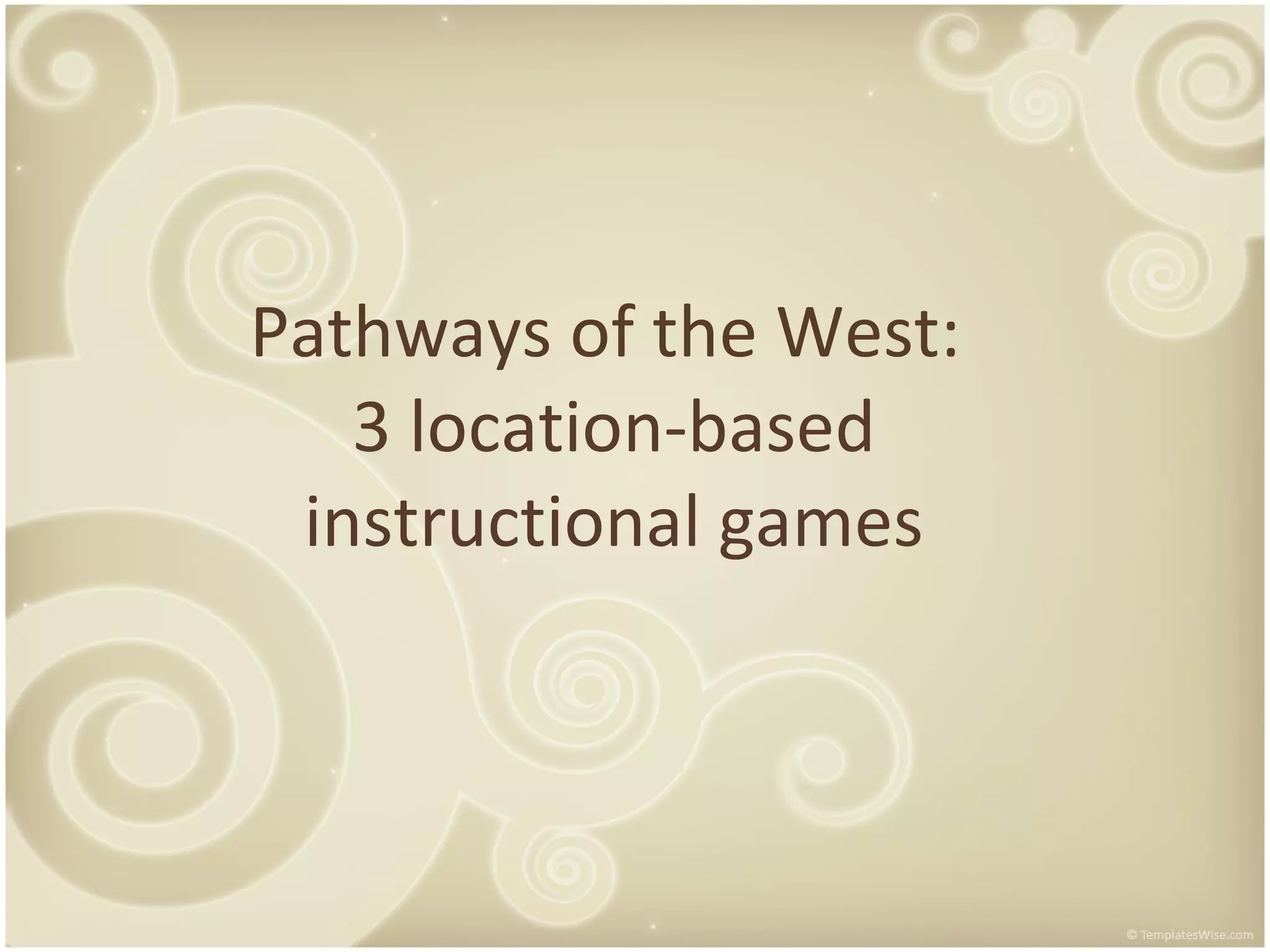 Pathways of the West: 3 location-based instructional games