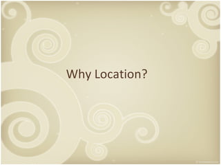 Why Location? 