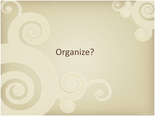 Organize? 
