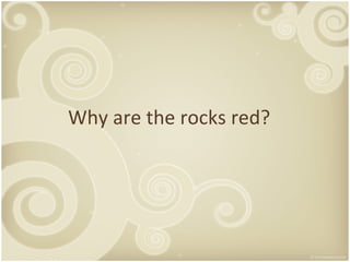 Why are the rocks red? 