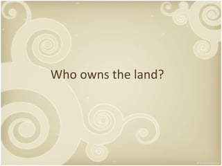 Who owns the land? 