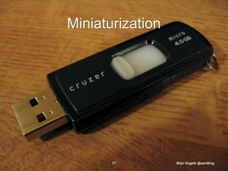 Miniaturization




       17         Stijn Vogels @aardling
 