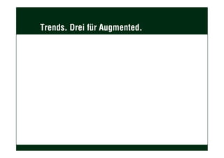 Trends. Drei für Augmented.
 