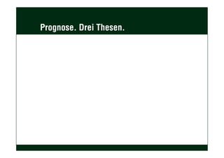Prognose. Drei Thesen.
 